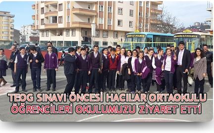Teog Sınavı Öncesi Hacılar Ortaokulu Öğrencileri Okulumuzu Ziyaret Etti