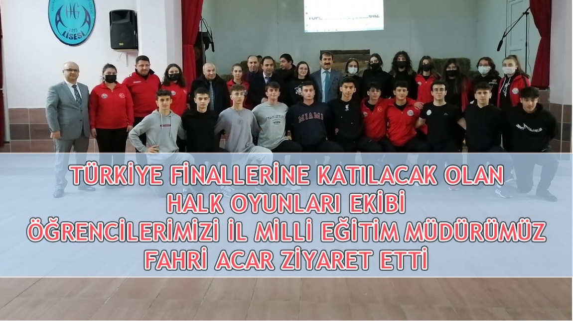 Türkiye Finallerine Katılacak Olan Halk Oyunları Ekibi Öğrencilerimizi İl Milli Eğitim Müdürümüz Fahri ACAR Ziyaret Etti