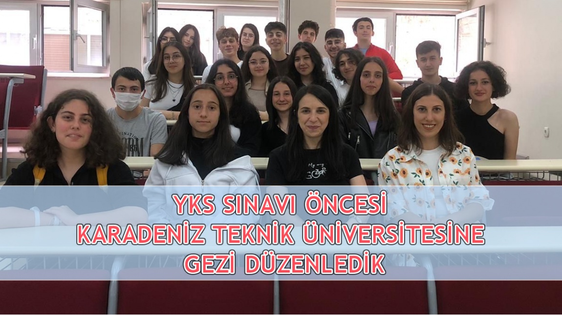 YKSSınavı Öncesi  Karadeniz Teknik Üniversitesine  Gezi Düzenledik